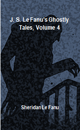 J. S. Le Fanu's Ghostly Tales, Volume 4